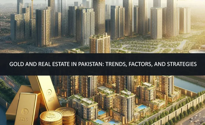 Read more about the article Gold and Real Estate in Pakistan: Trends, Factors, and Strategies